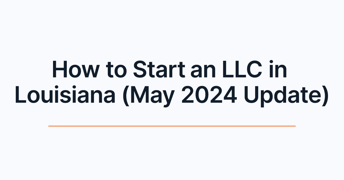 How to Start an LLC in Louisiana (May 2024 Update)